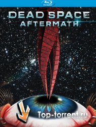 Мёртвый Космос: Последствия / Dead Space: Aftermath