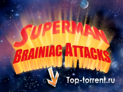Супермен: Брэйниак атакует / Superman: Brainiac Attacks