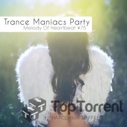 VA - Trance Maniacs Party: Melody Of Heartbeat 75