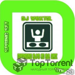 DJ Woxtel - Russian DJ's In Da Mix vol.23 [SPRING SET]