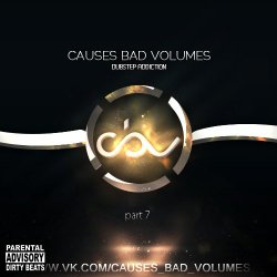 VA - Causes Bad Volumes [Dubstep Addiction] Part 7 (2012)