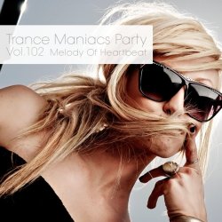 VA - Trance Maniacs Party: Melody Of Heartbeat #102 (2012)