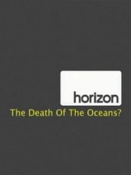 Гибель океана / Horizon: The Death of the Oceans (2010)