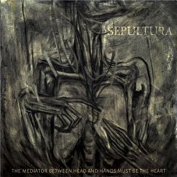 Sepultura - The Mediator Between Head And Hands Must Be The Heart (2013)