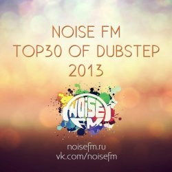 VA - Noise FM Top 30 Of Dubstep 2013