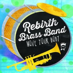 Rebirth Brass Band - Move Your Body (2014)