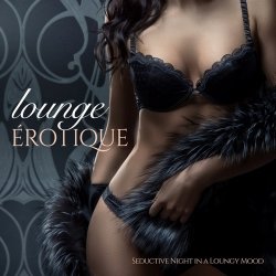 VA - Lounge Erotique [Seductive Night in a Loungy Mood] (2015)