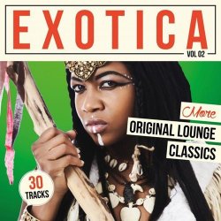 VA - Exotica, Vol. 2 - More Original Lounge Classics (2015)