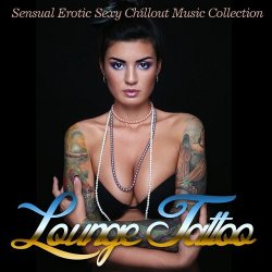 VA - Lounge Tattoo (Sensual Erotic Sexy Chillout Music Collection) (2015)