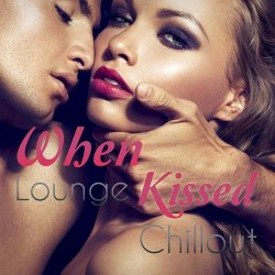 VA - When Lounge Kissed Chillout (2015)