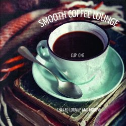 VA - Smooth Coffee Lounge Vol 1 Chilled Lounge and Groove (2015)