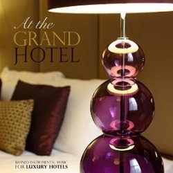 VA - At the grand hotel Refined instrumental music for luxury hotels (2015)