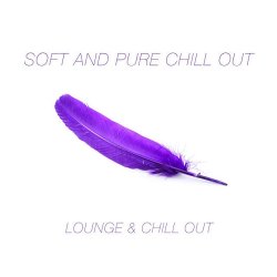 VA - Soft and Pure Chill Out Lounge and Chill Out (2015)