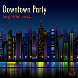 VA - Downtown Party Vol 1 Lounge Chillout Acid Jazz (2015)