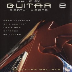 VA - While My Guitar Gently Weeps 2: 32 Guitar Ballads (2002)