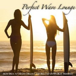 VA - Perfect Wave Lounge (From Ibiza to Miami Chillout and Relaxed Down Beat Moments) (2015)