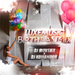 LUXEmusic Birthday Mix - DJ Movskii & DJ Komandor (2015)